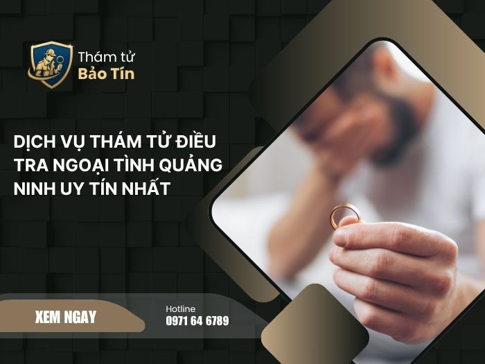 Dịch vụ thám tử điều tra ngoại tình Quảng Ninh uy tín nhất